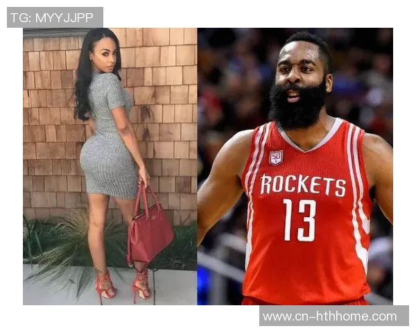 哈登追求女友频繁拨打电话引发热议她却直言他不懂撩妹技巧